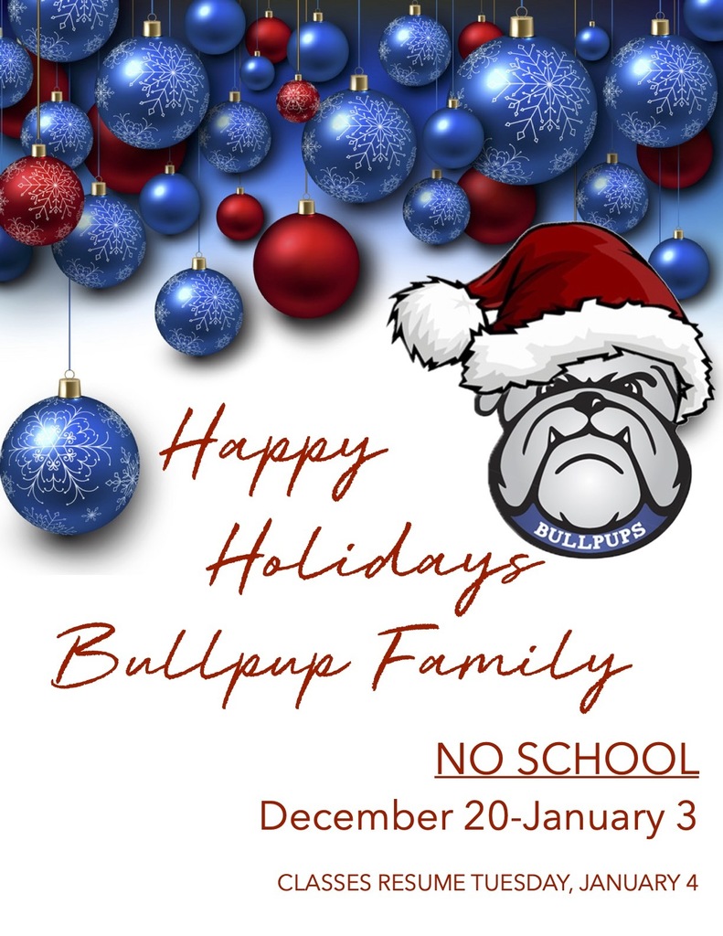 Happy Holidays Bullpup Family! No School December 20-January 3. Classes resume January 4